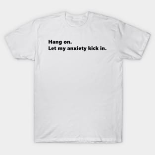 Hang on. Let my anxiety kick in. funny quote for anxious people. Lettering Digital Illustration T-Shirt